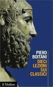 Piero Boitani - Dieci lezioni sui classici