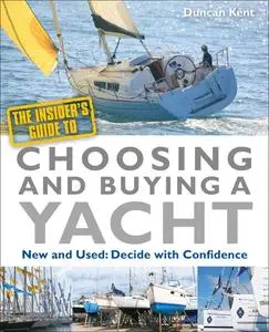 «The Insider's Guide To Choosing & Buying A Yacht» by Duncan Kent