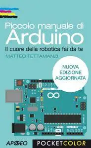 Matteo Tettamanzi - Piccolo manuale di Arduino. Il cuore della robotica fai da te (Repost)