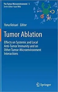 Tumor Ablation: Effects on Systemic and Local Anti-Tumor Immunity and on Other Tumor-Microenvironment Interactions