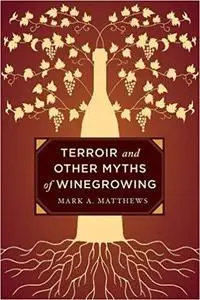 Terroir and Other Myths of Winegrowing