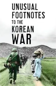 «Unusual Footnotes to the Korean War» by Paul Edwards