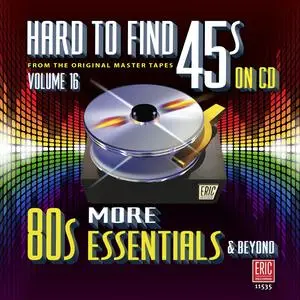 VA - Hard To Find 45s On CD, Volume 16: More 80s Essentials & Beyond (2016)