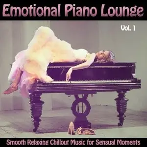 Various Artists - Emotional Piano Lounge Vol. 1: Smooth Relaxing Chillout Music for Sensual Moments (2015)