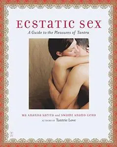 Ecstatic Sex: A Guide to the Pleasures of Tantra