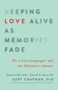 Keeping Love Alive as Memories Fade: The 5 Love Languages and the Alzheimer's Journey