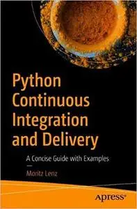 Python Continuous Integration and Delivery: A Concise Guide with Examples