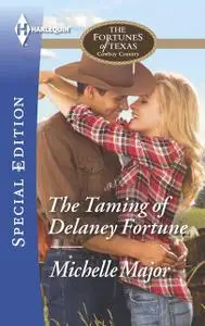 «The Taming of Delaney Fortune» by Michelle Major