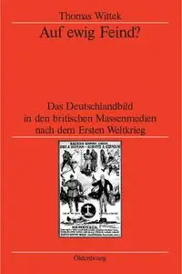 Auf ewig Feind? (Veröffentlichungen Des Deutschen Historischen Instituts Lond) (German Edition)