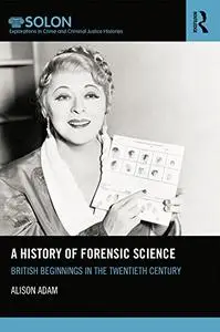 A History of Forensic Science: British beginnings in the twentieth century