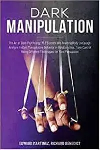 Dark Manipulation: The Art of Dark Psychology, NLP Secrets and Reading Body Language.