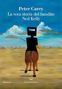 La vera storia del bandito Ned Kelly - Peter Carey