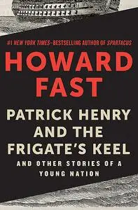 «Patrick Henry and the Frigate's Keel» by Howard Fast