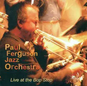 Paul Ferguson Jazz Orchestra: Live At The Bop Stop (2007)