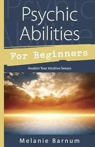 Psychic Abilities for Beginners: Awaken Your Intuitive Senses (For Beginners (Llewellyn's))