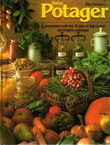 John Seymour, "Votre potager : Comment cultiver fruits et legumes en toutes saisons"