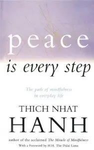 Peace Is Every Step: The Path of Mindfulness in Everyday Life