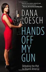 Hands Off My Gun: Defeating the Plot to Disarm America (Repost)