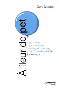 Dora Moutot, "À fleur de pet : Le 1er livre sur la maladie des hyperballonnés qui ont le microbiote à l'envers"