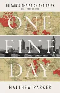 One Fine Day: Britain's Empire on the Brink