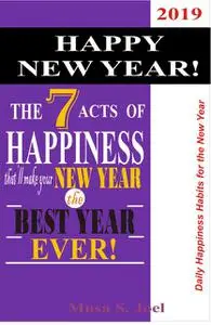 «HAPPY NEW YEAR! The 7 Acts of Happiness that’ll Make Your New Year the Best Year Ever» by Musa Joel