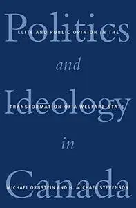 Politics and Ideology in Canada: Elite and Public Opinion in the Transformation of the Welfare State