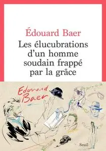 Édouard Baer, "Les élucubrations d'un homme soudain frappé par la grâce"