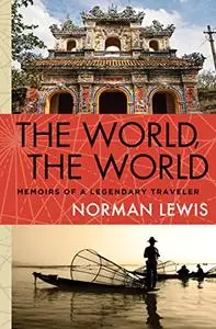 The World, the World: Memoirs of a Legendary Traveler