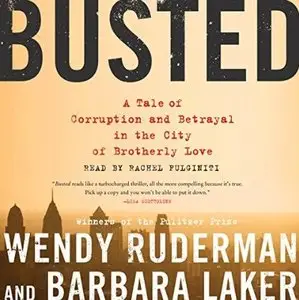 Busted: A Tale of Corruption and Betrayal in the City of Brotherly Love [Audiobook]
