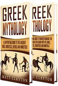 Greek Mythology: Captivating Tales of the Greek Gods, Goddesses, Heroes and Monsters (Classical Mythology; Greek Myths)
