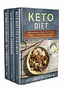 Keto Diet: 3 Manuscripts in 1 Book   - Keto Diet for Beginners  - Keto Crockpot Cookbook  -  Ketogenic Instant Pot Cookbook