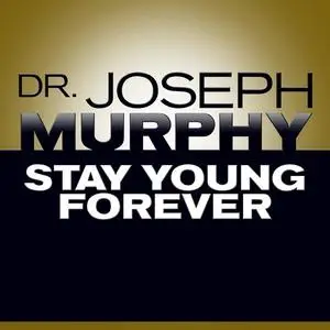 «Stay Young Forever» by Joseph Murphy