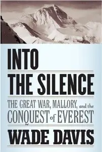 Into the Silence: The Great War, Mallory, and the Conquest of Everest (repost)