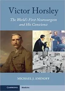 Victor Horsley: The World's First Neurosurgeon and His Conscience