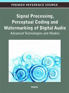 Signal Processing, Perceptual Coding and Watermarking of Digital Audio: Advanced Technologies and Models (repost)