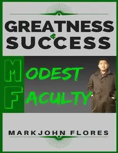 «Greatness and Success: Modest Faculty» by Markjohn Flores