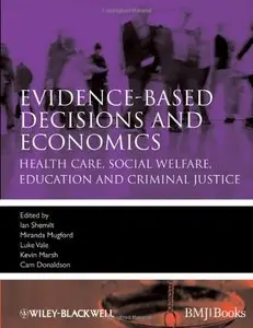 Evidence-based Decisions and Economics: Health Care, Social Welfare, Education and Criminal Justice