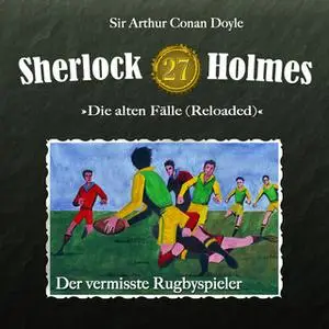 «Sherlock Holmes, Die alten Fälle - Fall 27: Der vermisste Rugbyspieler» by Sir Arthur Conan Doyle