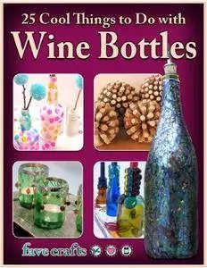 25 Cool Things to Do with Wine Bottles