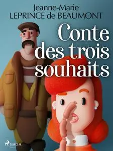 «Conte des trois souhaits» by Madame Leprince de Beaumont