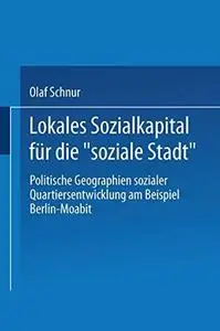 Lokales Sozialkapital für die „soziale Stadt“: Politische Geographien sozialer Quartiersentwicklung am Beispiel Berlin-Moabit