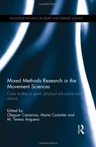 Mixed Methods Research in the Movement Sciences: Case Studies in Sport, Physical Education and Dance (repost)