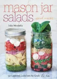 Mason Jar Salads and More: 50 Layered Lunches to Grab and Go (repost)