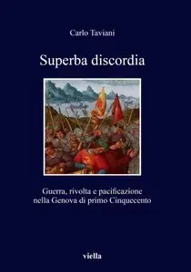Taviani Carlo - Superba discordia. Guerra, rivolta e pacificazione nella Genova di primo Cinquecento