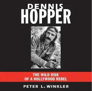 Dennis Hopper: The Wild Ride Of A Hollywood Rebel (Audiobook) 