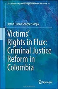 Victims’ Rights in Flux: Criminal Justice Reform in Colombia