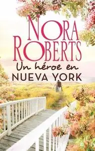 «Un héroe en Nueva York» by Nora Roberts