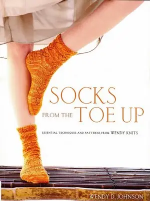 Socks from the Toe Up: Essential Techniques and Patterns from Wendy Knits (Repost)