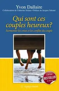 Yvon Dallaire, "Qui sont ces couples heureux?: Surmonter les crises et les conflits du couple"