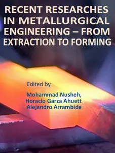 "Recent Researches in Metallurgical Engineering: From Extraction to Forming" ed. by M. Nusheh, H. G. Ahuett, A. Arrambide